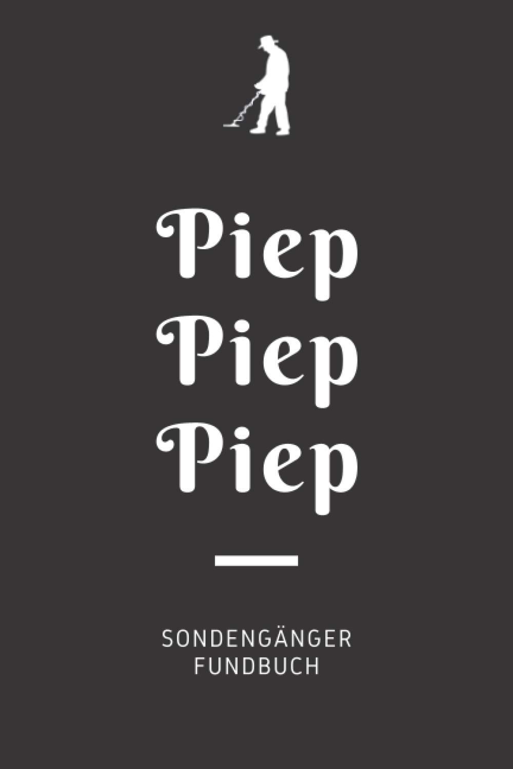 ler totalmente Piep Piep Piep - Sondengänger Fundbuch: A5 Fundbuch für Sondengänger, Schatzsucher, Hobbyarchäologen und moderne Schatzjäger