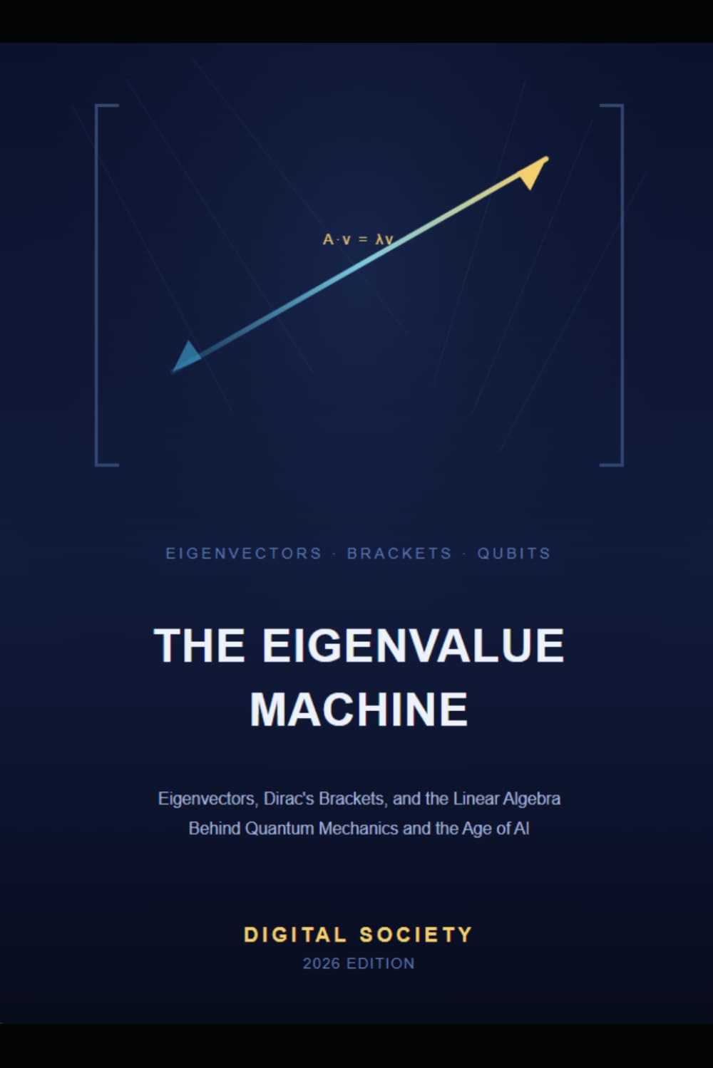 The Eigenvalue Machine: Eigenvectors, Dirac's Brackets, and the Linear Algebra Behind Quantum Mechanics and the Age of AI baixar o livro de graça
