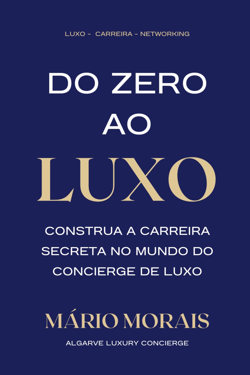 Do Zero ao Luxo - Construa a Carreira Secreta no Mundo do Concierge de Luxo baixar livro de graça