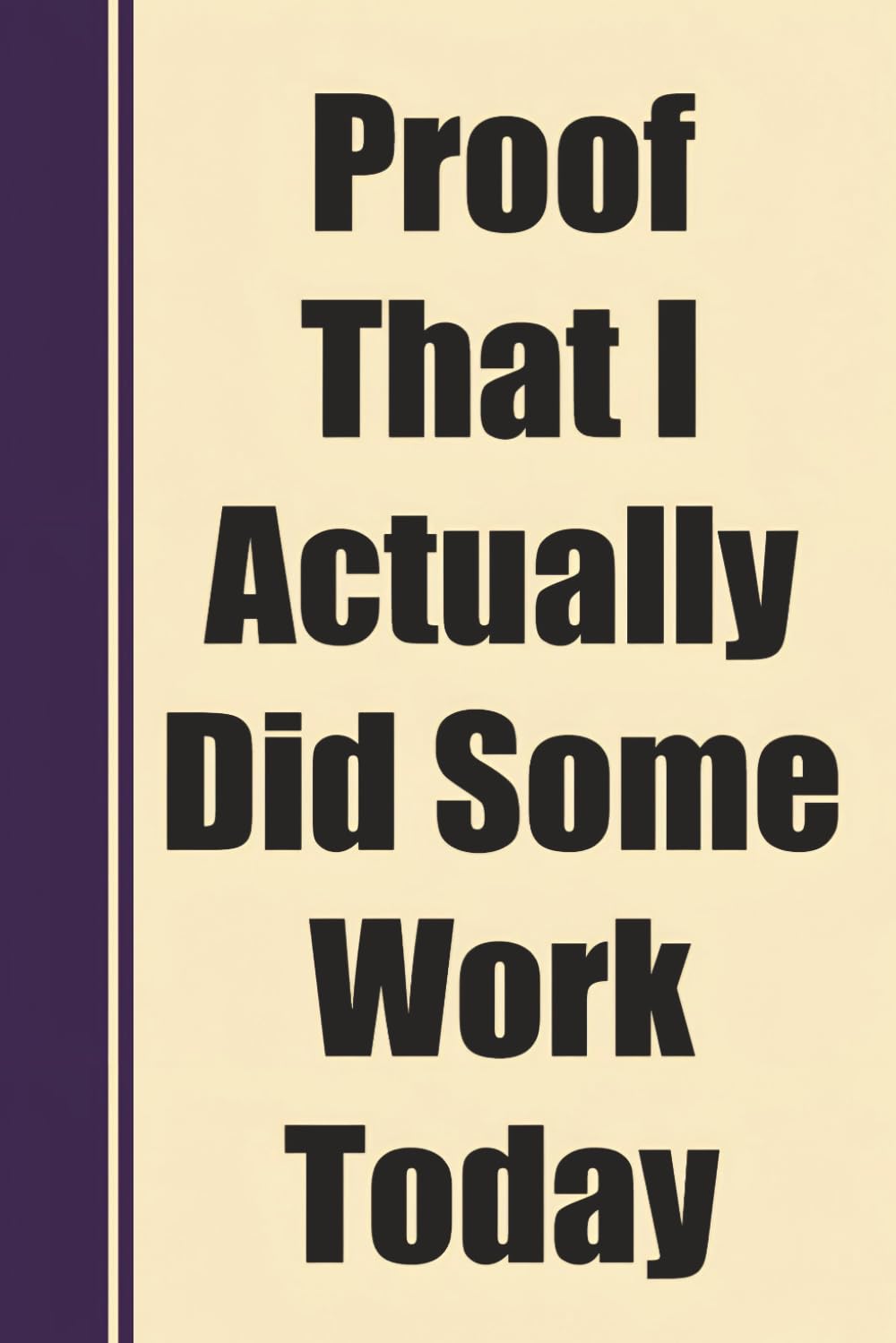 Proof That I Actually Did Some Work Today: Funny Gag Notebook For Office & Work - Blank Lined Journal For Coworkers, Managers, Employees & Friends baixar livro de graça