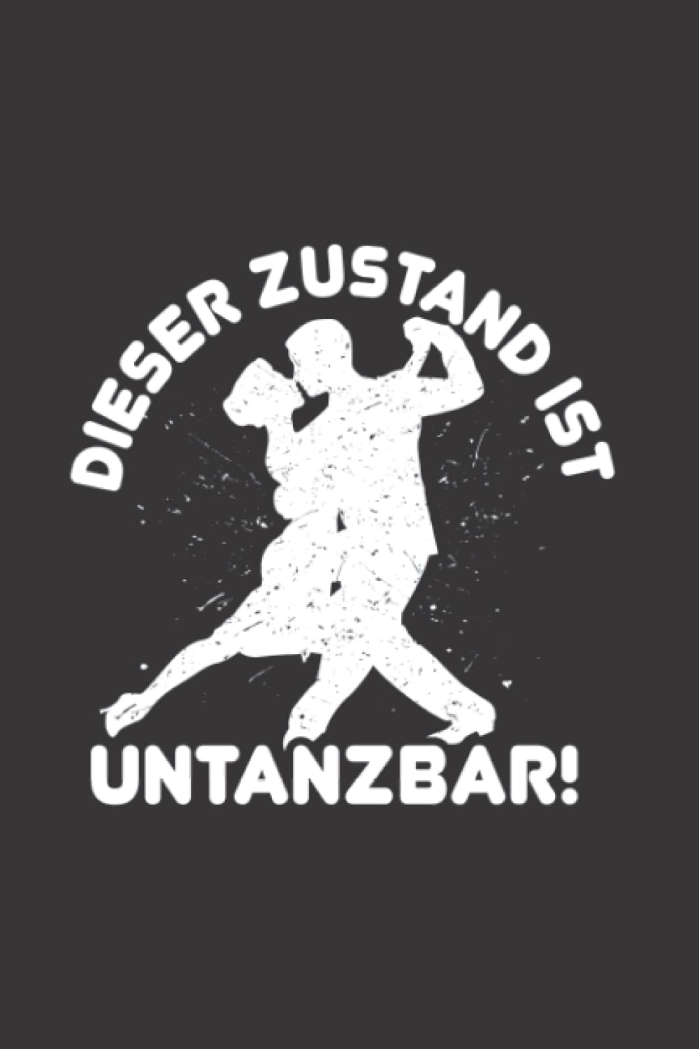 ler totalmente Tanzen: Dieser Zustand ist untanzbar!: Notizbuch/Notizheft für Tanz-Saal Tänzer-in Tanz A5 (6x9in) liniert mit Linien (German Edition)