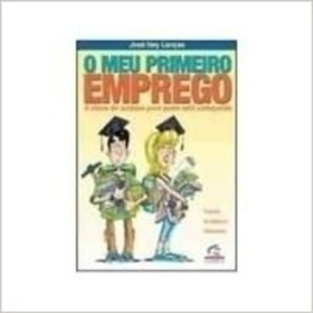 Meu Primeiro Emprego, O - A Chave Do Sucesso Para Quem Esta Comecando baixar o livro de graça