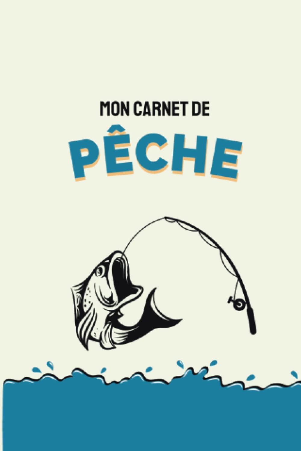 Mon carnet de pêche: Carnet de pêche à compléter | Pour conserver les informations importantes lors de vos sorties de pêche | Cadeau pour fan de pêche (French Edition)