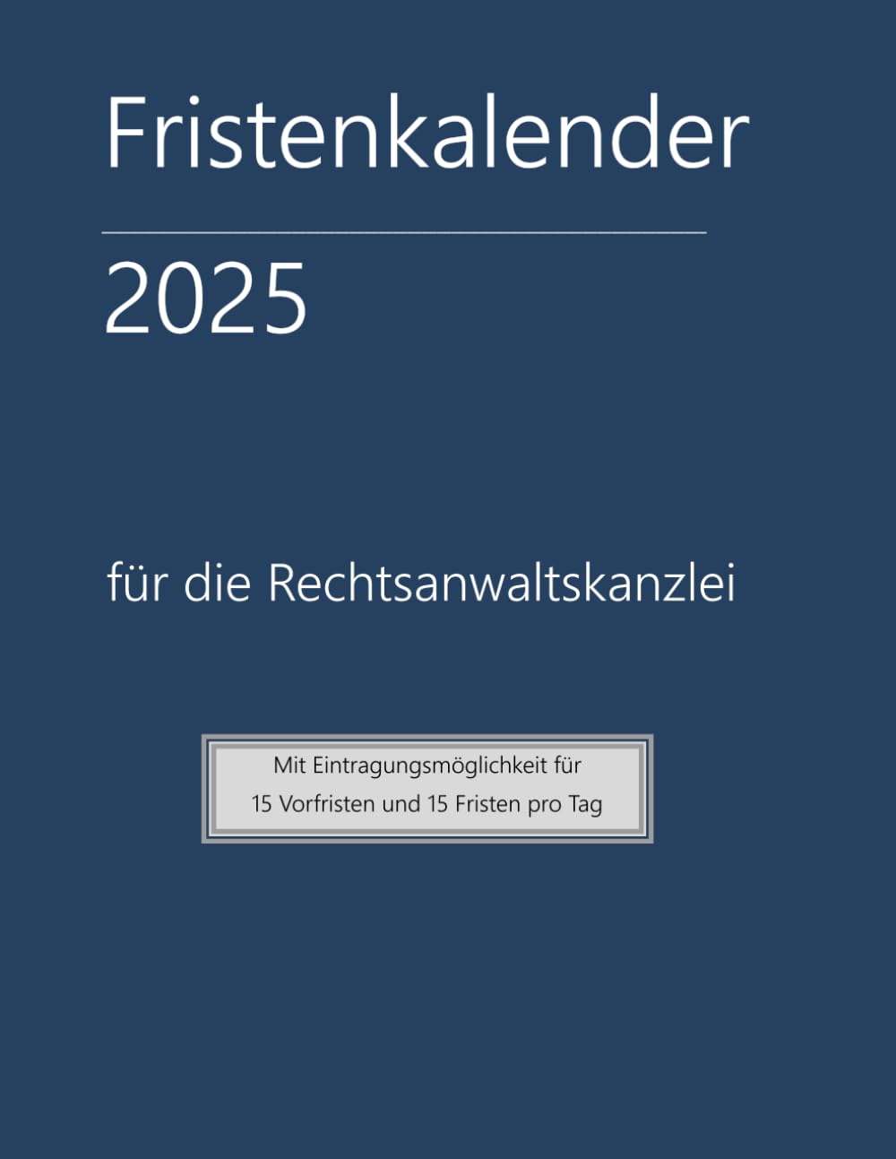 Fristenkalender 2025 im blauen Softcover, 15 Fristen und Vorfristen pro Tag, Extraseite für Verjährung: für die Rechtsanwaltskanzlei mit deutschen Feiertagen baixar o livro de graça