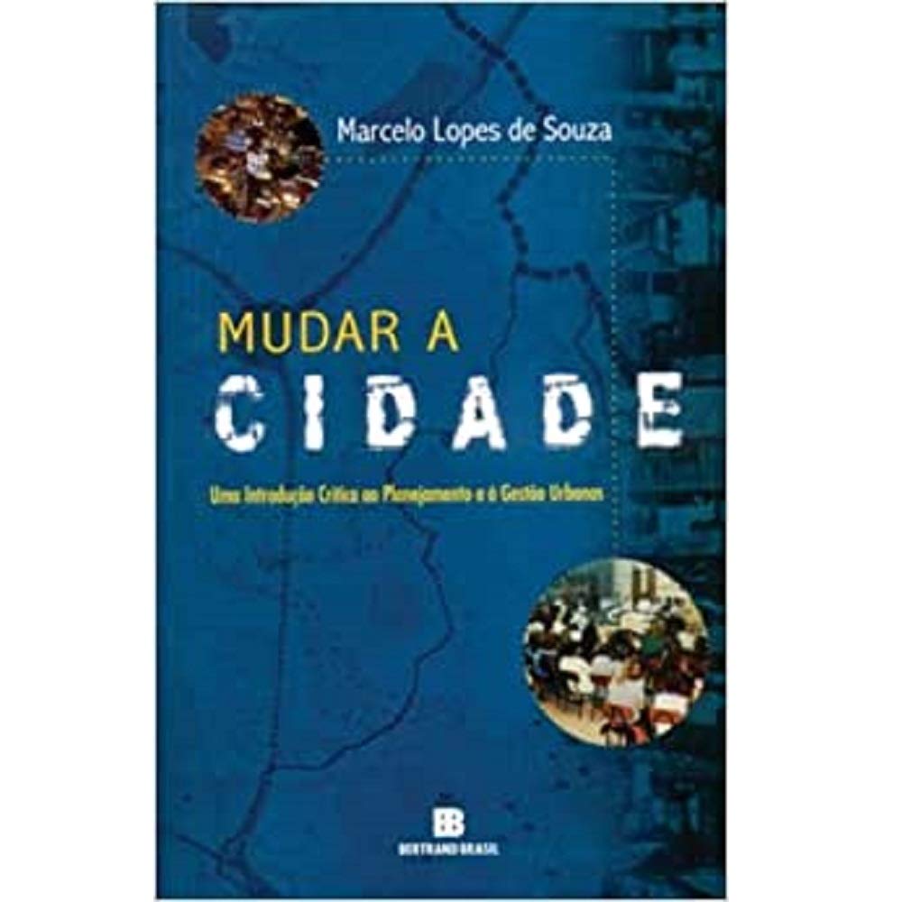 Mudar a cidade: Uma introdução crítica ao planejamento e à gestão urbanos: Uma introdução crítica ao planejamento e à gestão urbanos