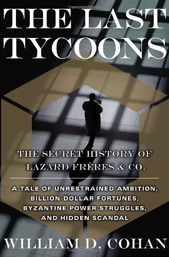 The Last Tycoons: The Secret History of Lazard Freres & Co. (English Edition)