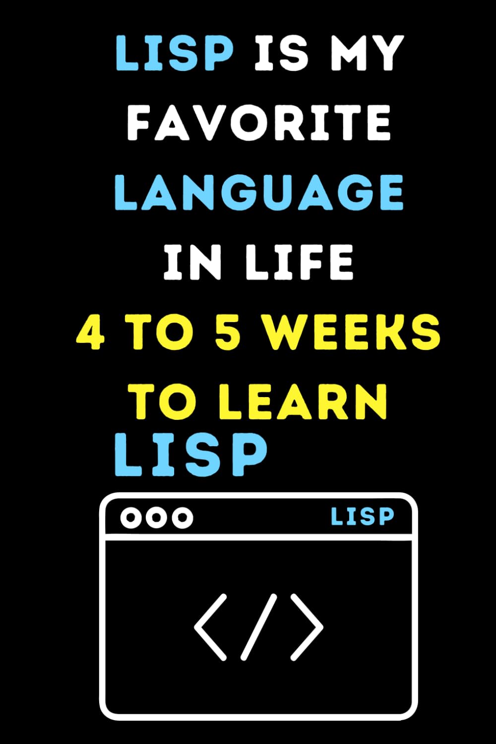 capítulo por capítulo baixar LISP IS MY FAVOITE LANGUAGE IN LIFE 4 TO 5 WEEKS TO LEARN: Funny beginner's noteook to Learn LISP Coding (PROGRAMMING LANGUAGE) | Store and Revisit... and beginners in coding to Learn LISP codes