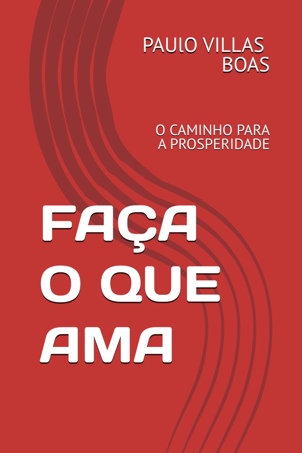 FAÇA O QUE AMA: O CAMINHO PARA A PROSPERIDADE (Portuguese Edition) baixar o livro de graça