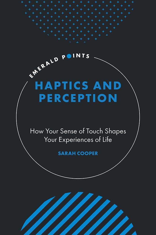 Haptics and Perception: How Your Sense of Touch Shapes Your Experiences of Life (Emerald Points) (English Edition) baixar o livro de graça