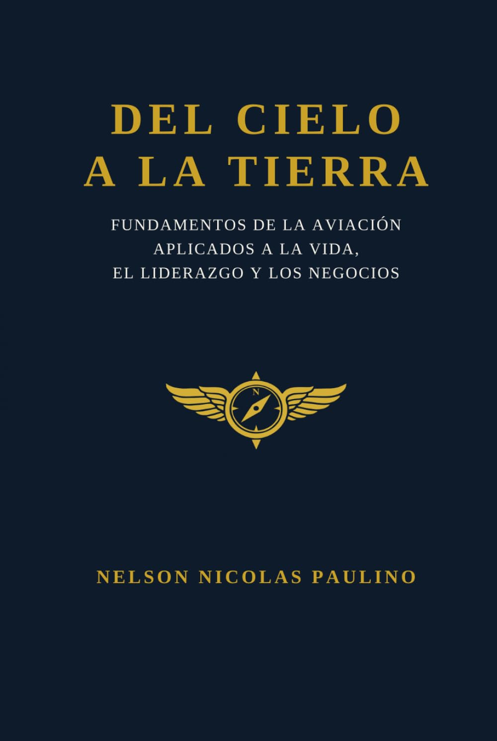 capítulo por capítulo baixar Del Cielo a la Tierra: Fundamentos de la aviación aplicados a la vida, el liderazgo y los negocios (Spanish Edition)