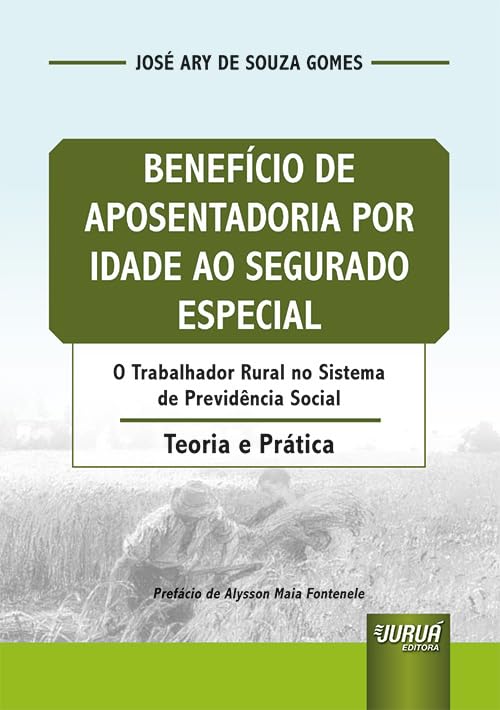 Benefício de Aposentadoria por Idade ao Segurado Especial - O Trabalhador Rural no Sistema de Previdência Social - Teoria e Prática baixar o livro de graça