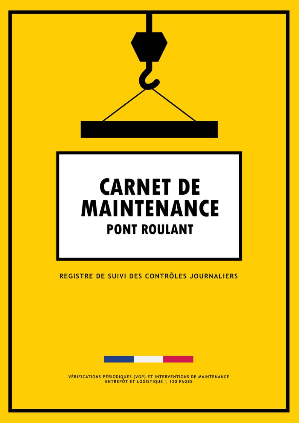 capítulo por capítulo baixar Carnet de Maintenance Pont Roulant: Registre de Suivi des Contrôles, Vérifications Périodiques (VGP) et Interventions de Maintenance en Atelier et Site Industriel | 120 Pages (French Edition)