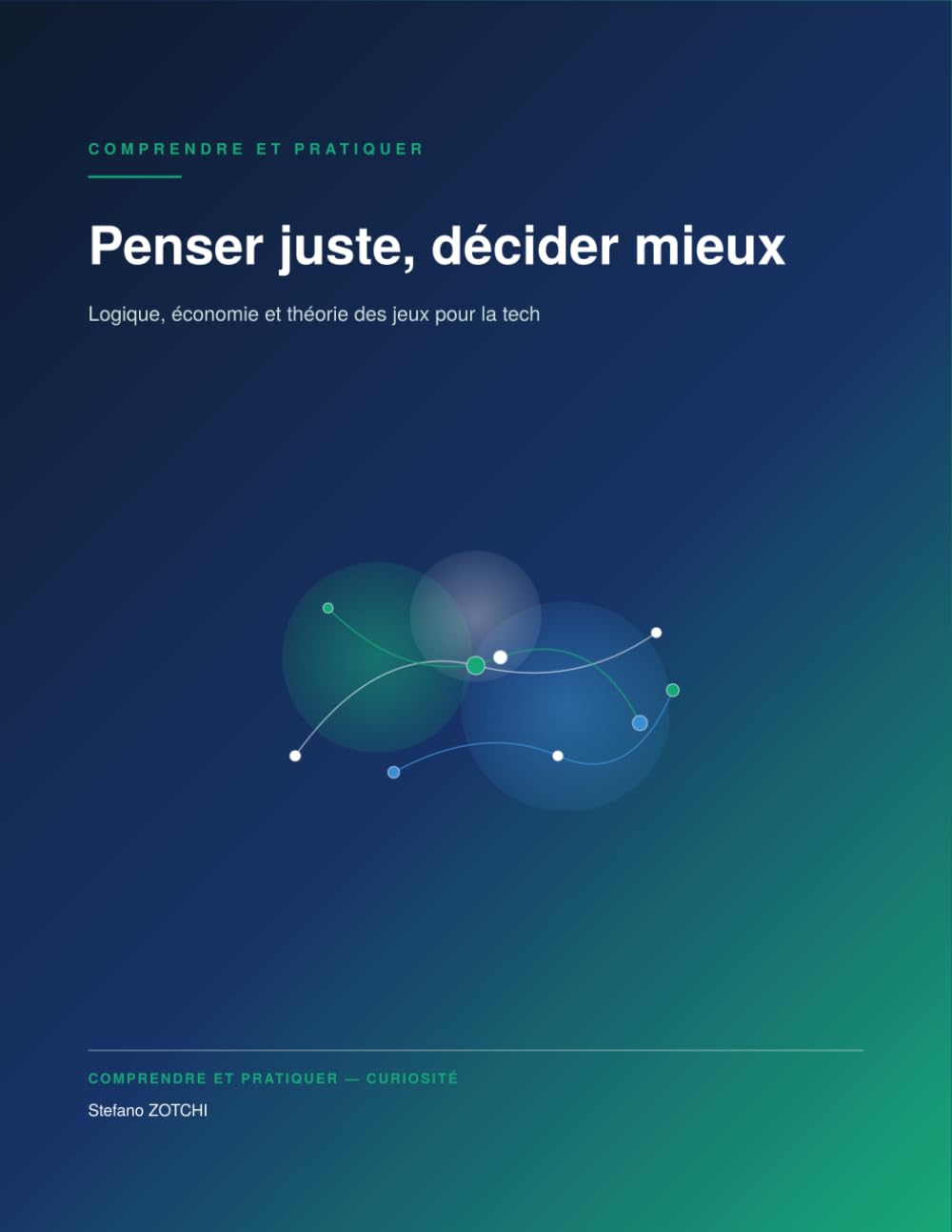 Penser juste, décider mieux: Logique, économie et théorie des jeux pour la tech (Comprendre et pratiquer - Curiosité) (French Edition) baixar livro de graça