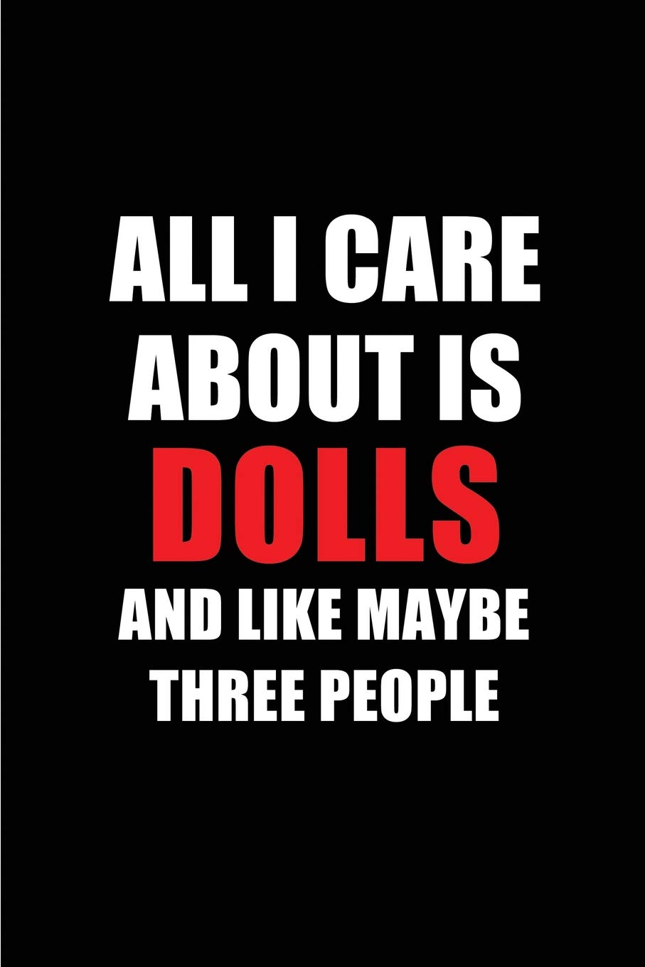 capítulo por capítulo baixar All I Care about Is Dolls and Like Maybe Three People: Blank Lined 6x9 Dolls Passion and Hobby Journal/Notebooks for Passionate People or as Gift for the Ones Who Eat, Sleep and Live It Forever.