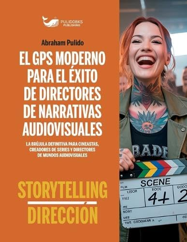 ler totalmente El GPS Moderno Para El Exito de Directores de Narrativas Audiovisuales: Storytelling & Dirección: 1