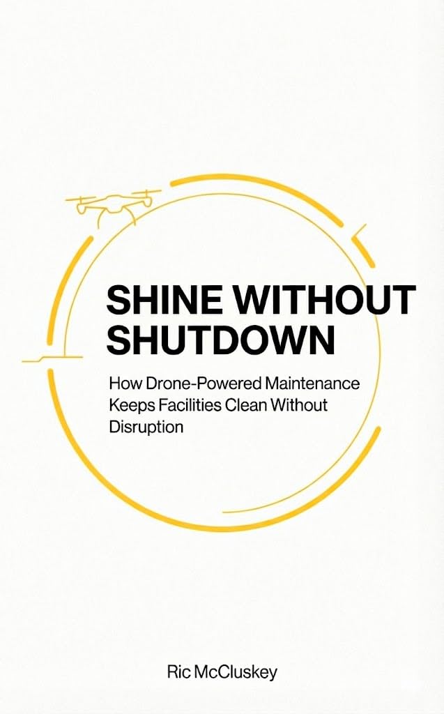 capítulo por capítulo baixar Shine Without Shutdown-: How Drone-Powered Maintenance Keeps Facilities Clean Without Disruption (Drone Cleaning Microbooks Book 2) (English Edition)