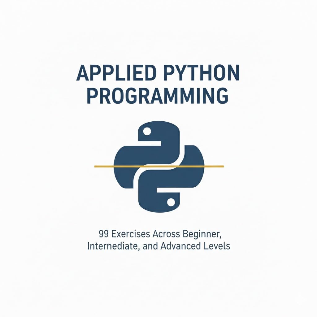 Applied Python Programming: 99 Exercises Across Beginner, Intermediate, and Advanced Levels (English Edition) baixar o livro de graça