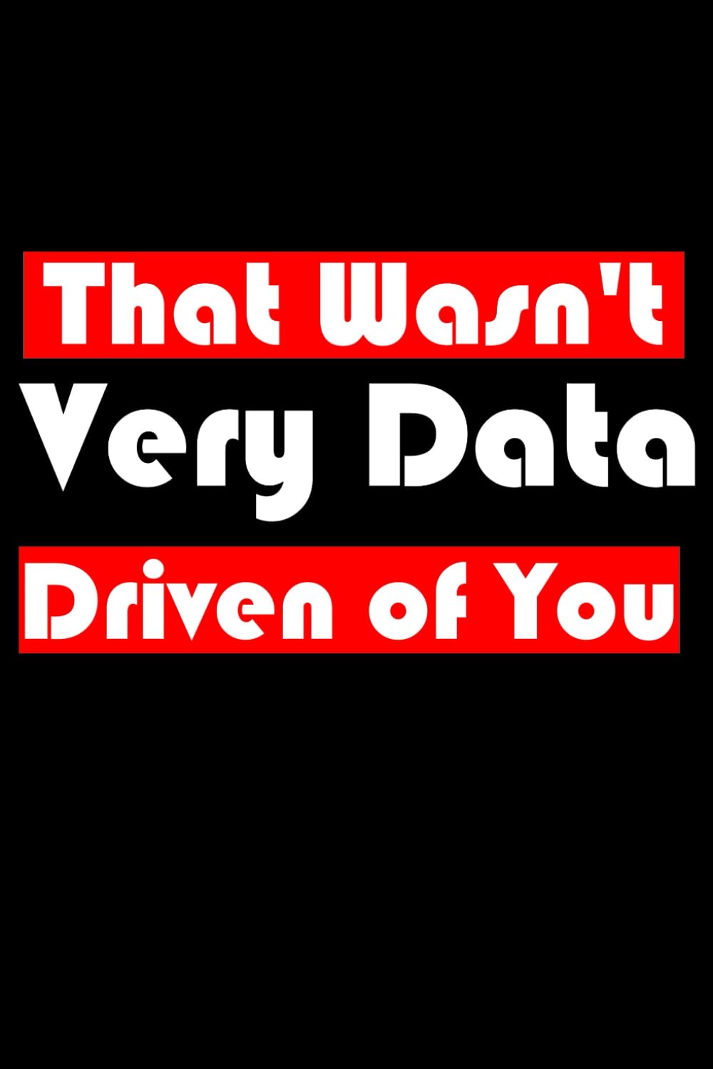 ler totalmente That Wasn't Very Data Driven of You: Funny Notebook for Data Analyst, Gift For Data Analyst