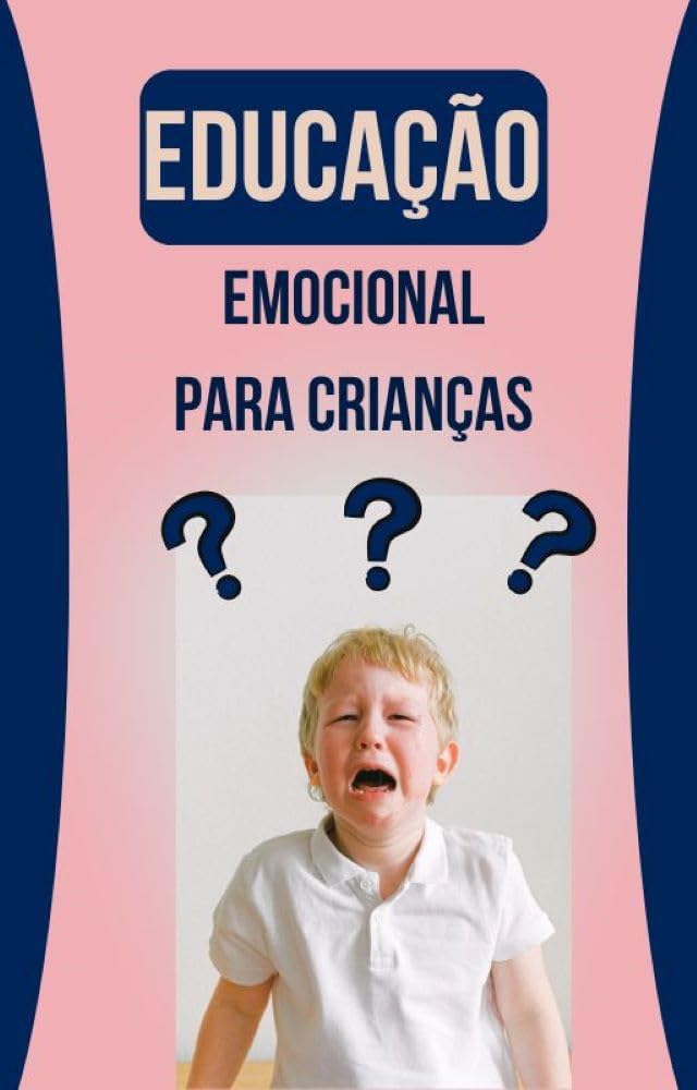 Educação emocional para crianças: Entendendo como funciona o cerebro das crianças para ensina-las como agir diante das emoções baixar livro de graça