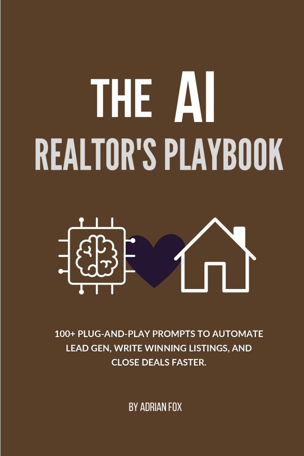 The AI Realtor's Playbook: 100+ Plug-and-Play Prompts to Automate Lead Gen, Write Winning Listings, and Close Deals Faster baixar o livro de graça