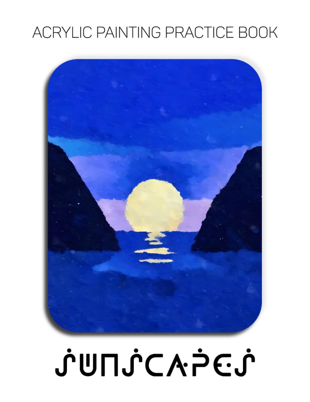 ler totalmente Acrylic Painting Practice Book - Sunscapes: A Colorful Journey into Scenic Skies and Bold Landscape Art