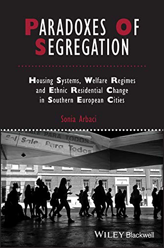 Paradoxes of Segregation: Housing Systems, Welfare Regimes and Ethnic Residential Change in Southern European Cities (IJURR Studies in Urban and Social Change Book Series) (English Edition)