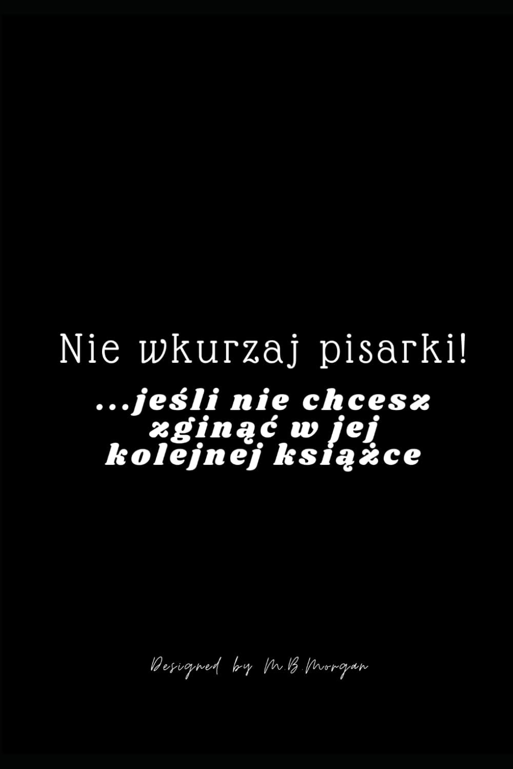 capítulo por capítulo baixar "Nie wkurzaj pisarki... jeśli nie chcesz zginąć w jej kolejnej książce" - notes (Polish Edition)