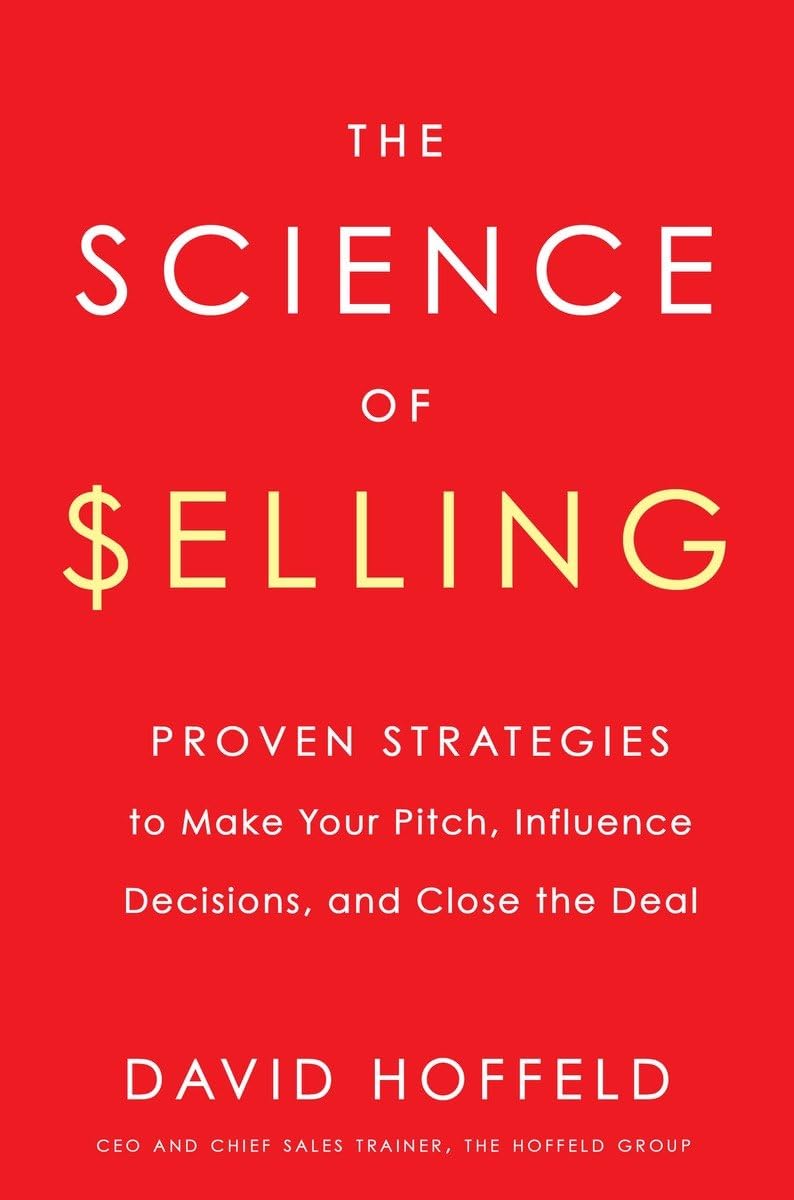 The Science of Selling: Proven Strategies to Make Your Pitch, Influence Decisions, and Close the Deal baixar livro de graça