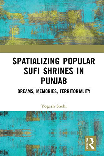 Spatializing Popular Sufi Shrines in Punjab: Dreams, Memories, Territoriality (English Edition) baixar o livro de graça