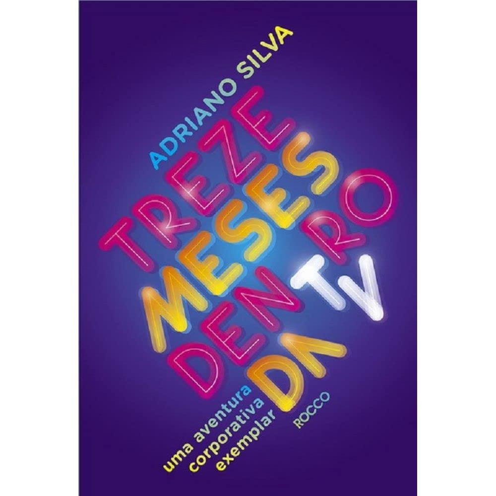 Treze meses dentro da TV: Uma aventura corporativa exemplar baixar livro de graça