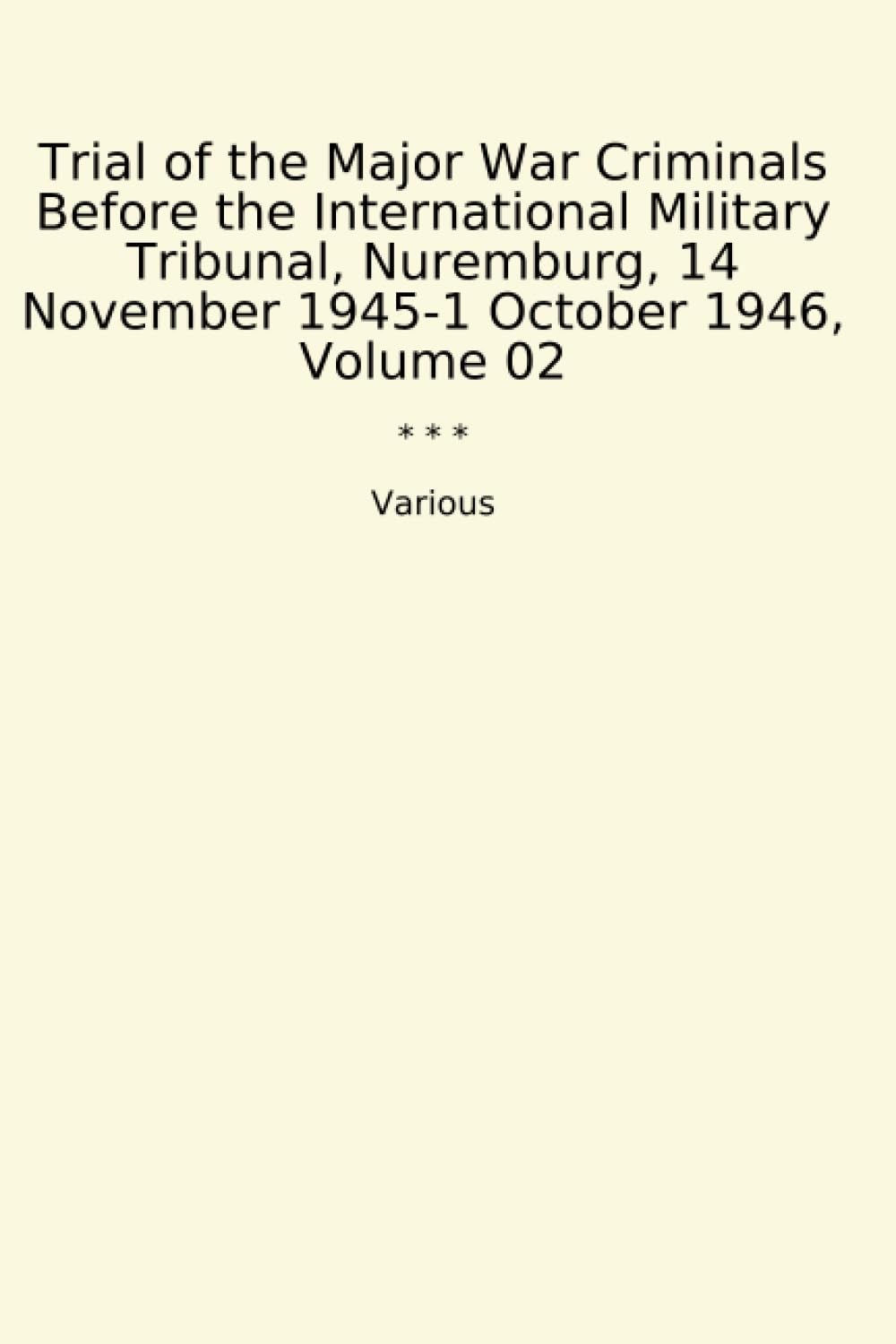Trial of the Major War Criminals Before the International Military Tribunal, Nuremburg, 14 November 1945-1 October 1946, Volume 02 (Classic Books)