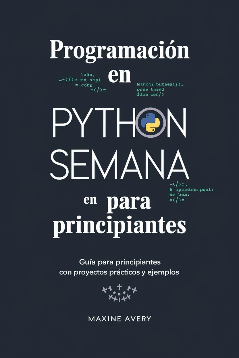 ler totalmente Programación en Python en una Semana para Principiantes: Guía Para Principiantes Con Proyectos Prácticos Y Ejemplos (Spanish Edition)