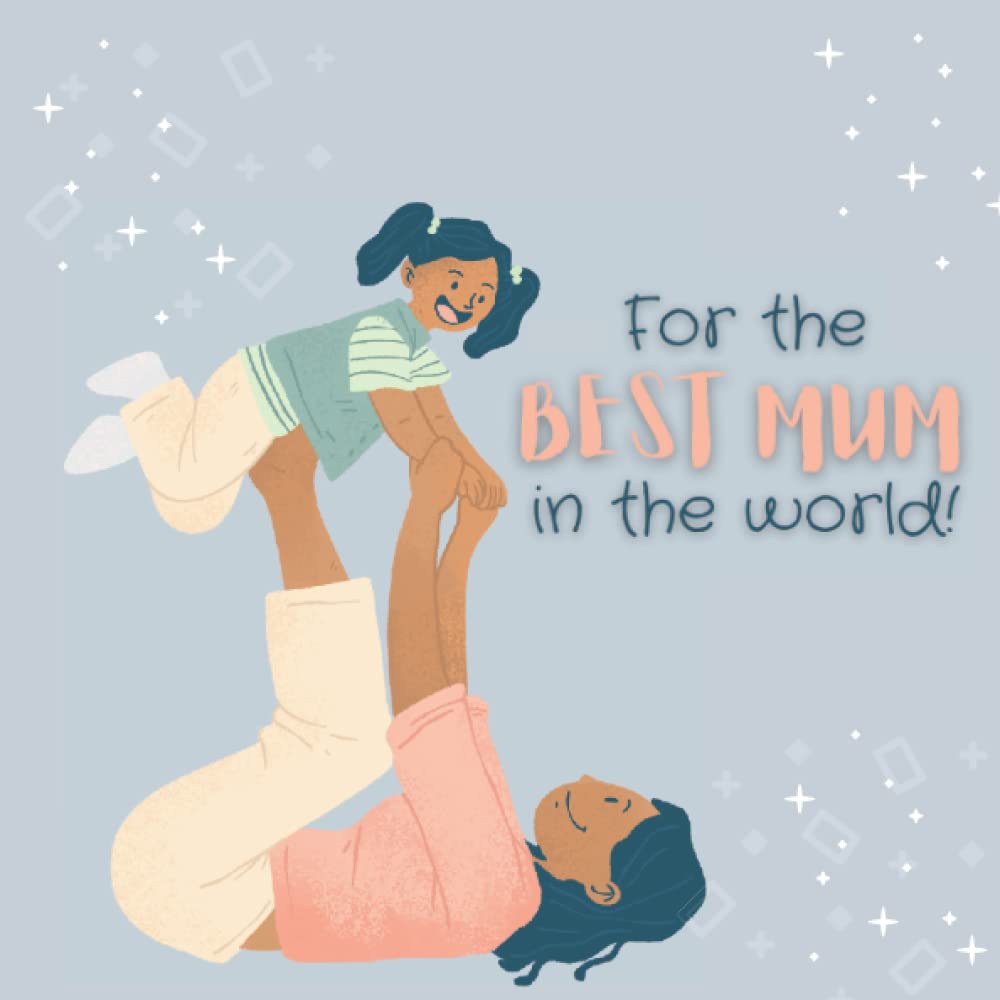 ler totalmente For the Best Mum in the World (Girl): Beautiful memory book to fill in and present to your mama on mother's day, for her birthday, Christmas or just... a guaranteed tearjerker. (Books for Mom)