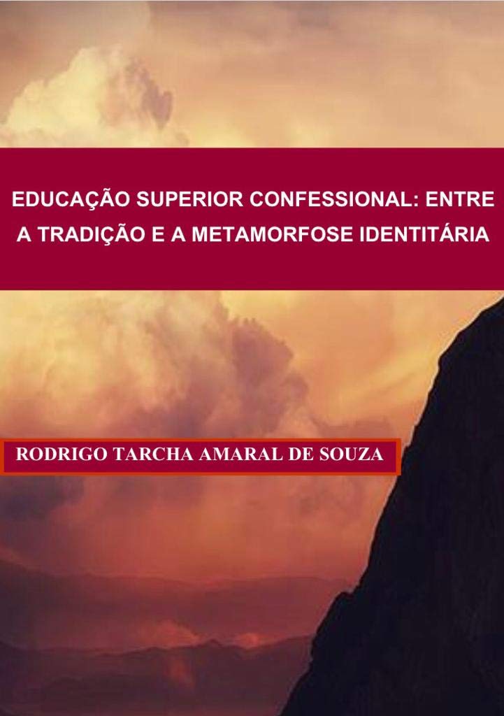 EDUCAÇÃO SUPERIOR CONFESSIONAL: ENTRE A TRADIÇÃO E A METAMORFOSE IDENTITÁRIA baixar o livro de graça