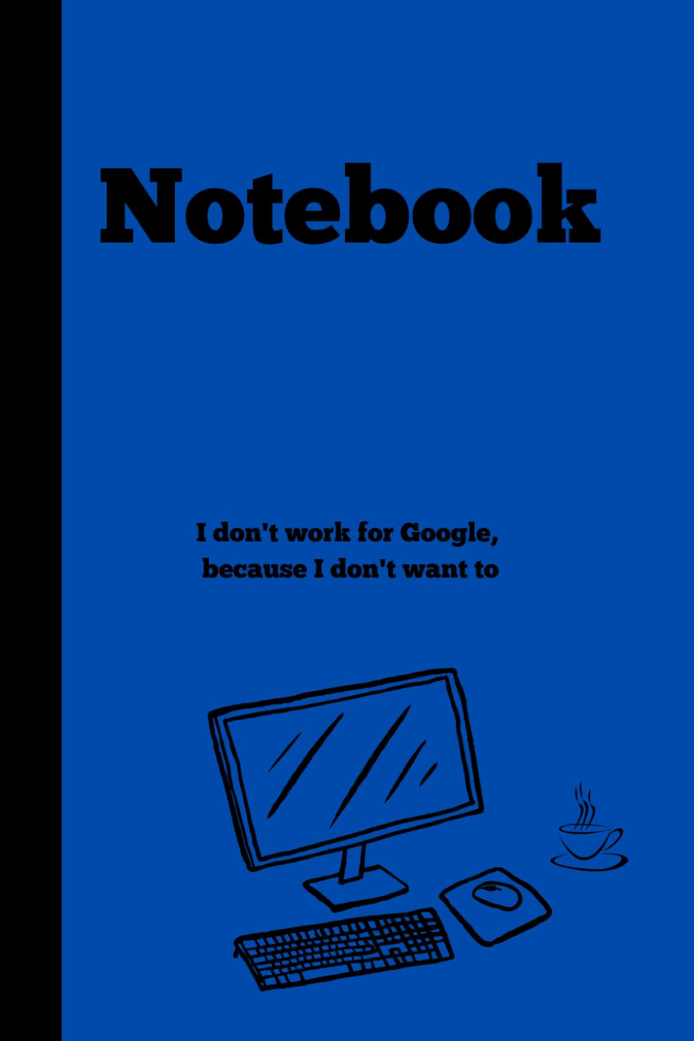 I don't work for Google, because I don't want to: Notebook for IT Experts| Gag gift for friends, Notebook| gift idea|IT Gifts| 120 lined pages| Gift for Coworkers, Friends baixar livro de graça