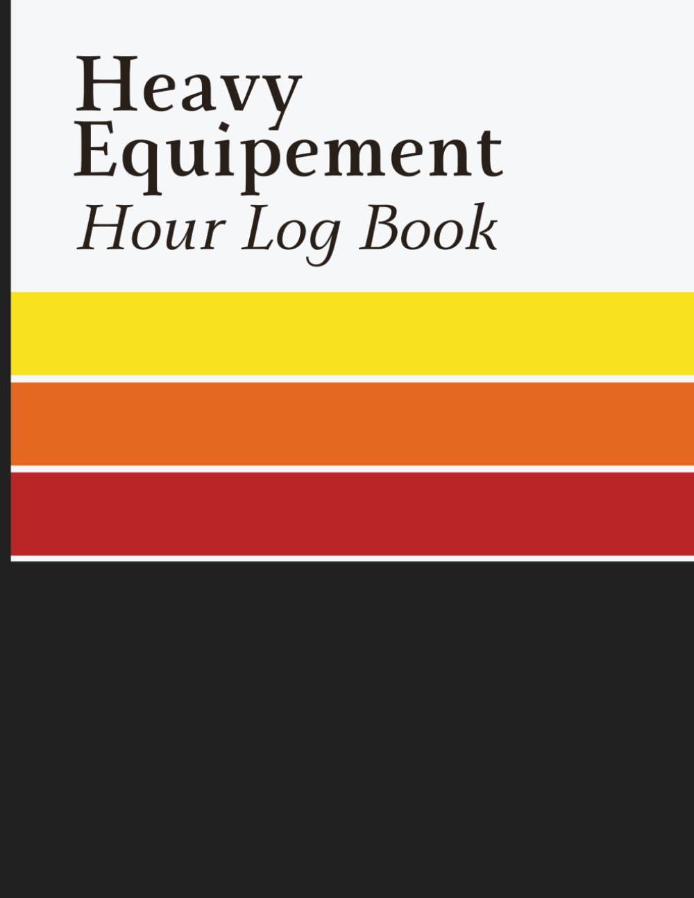 Heavy Equipment Hour Log Book: Track Equipment Hours, Work Assignments, Fuel Records, Operator Activity and Meter Readings for Construction Companies, Equipment Owners and Field Crews baixar o livro de graça