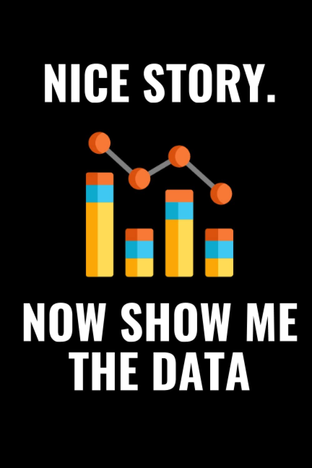 Nice Story Now Show Me The Data: Lined Notebook - Funny Journal Data Analyst Gift For Women, Men | Data Scientist baixar livro de graça