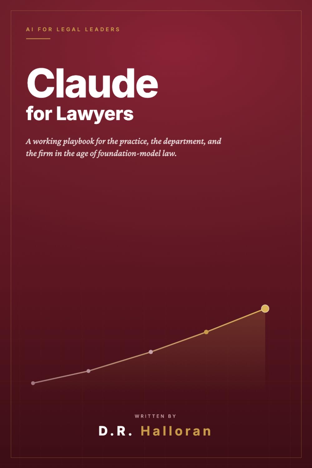 Claude for Lawyers: A Working Playbook for the Practice, the Department, and the Firm in the Age of Foundation-Model Law