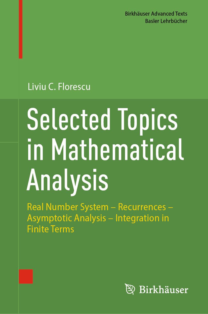 Selected Topics in Mathematical Analysis: Real Number System – Recurrences – Asymptotic Analysis – Integration in Finite Terms (Birkhäuser Advanced Texts Basler Lehrbücher) (English Edition)