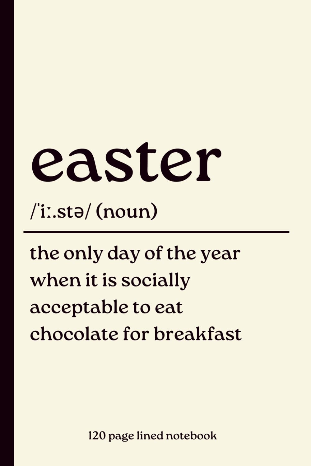 ler totalmente Easter Notebook: The Only Day of the Year When It Is Socially Acceptable to Eat Chocolate for Breakfast: Funny 120-Page Lined Dictionary Definition... & Easter Gift for Teens, Friends & Family