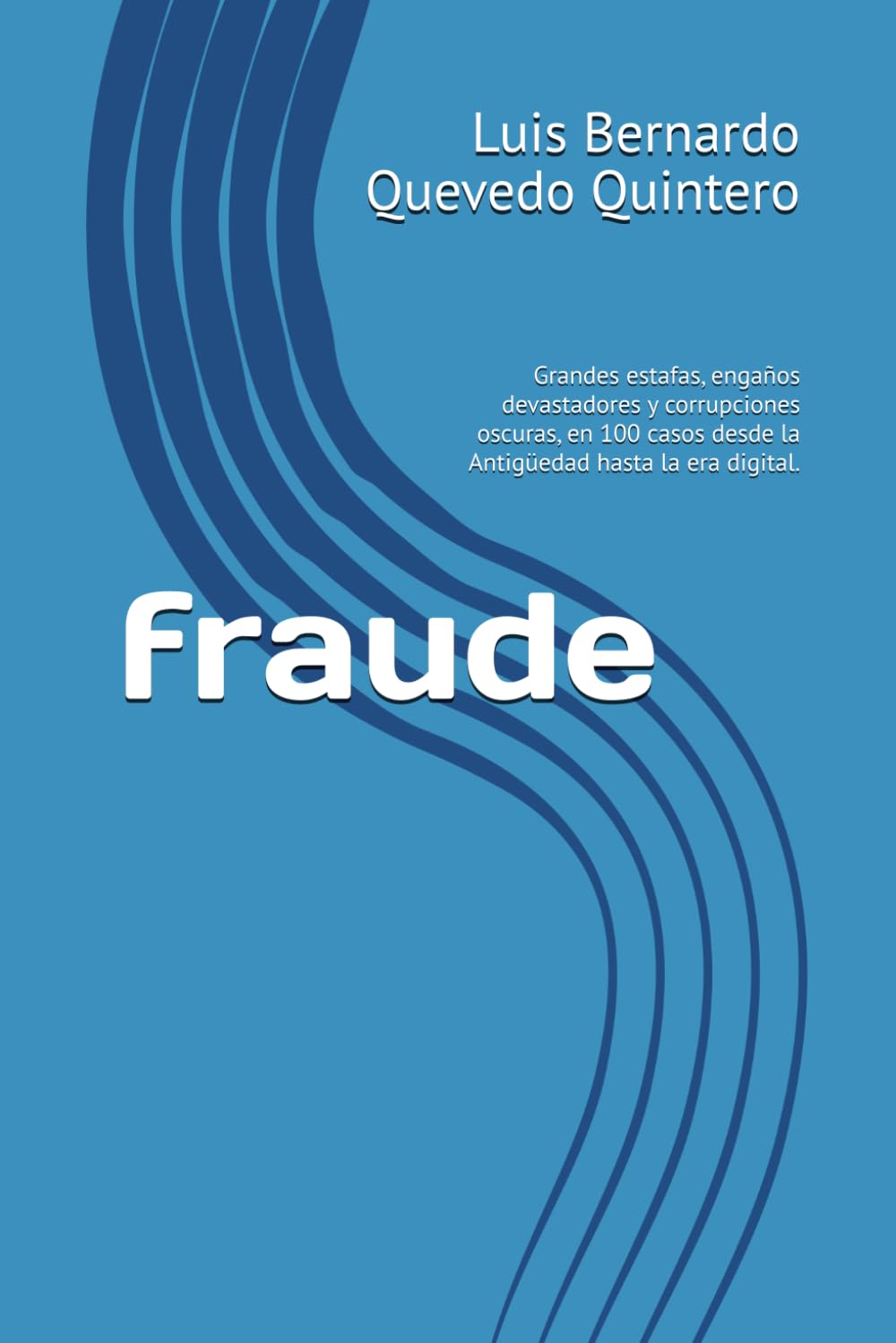 fraude: Grandes estafas, engaños devastadores y corrupciones oscuras, en 100 casos desde la Antigüedad hasta la era digital. (Spanish Edition) baixar livro de graça