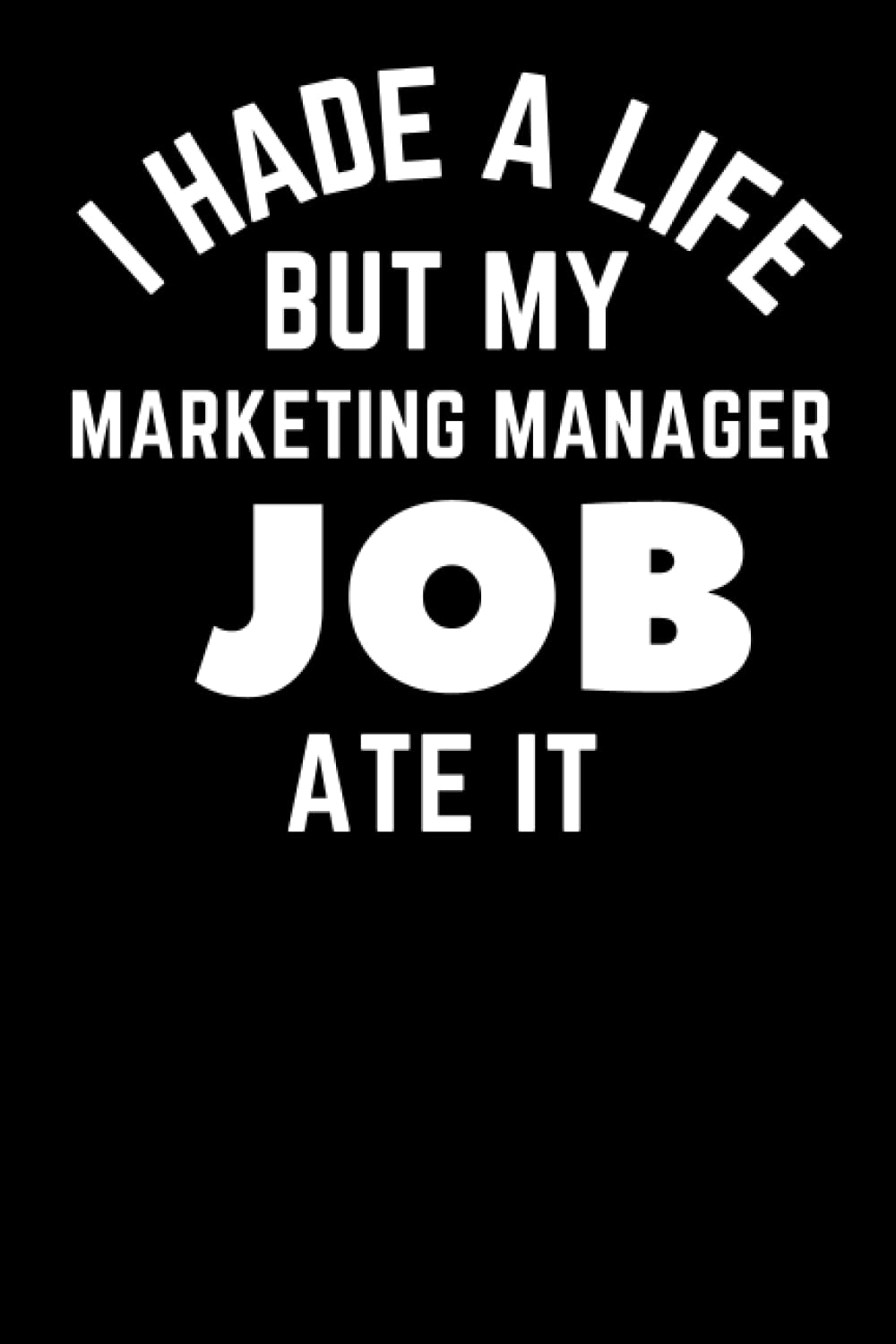 I Had A Life But My Marketing Manager Job Ate It: Funny & Hilarious Journal for Marketing Manager, Funny Gag Christmas and Birthday Gift Idea for Marketing Manager Notebook | 120 pages 6x9 inches baixar livro de graça