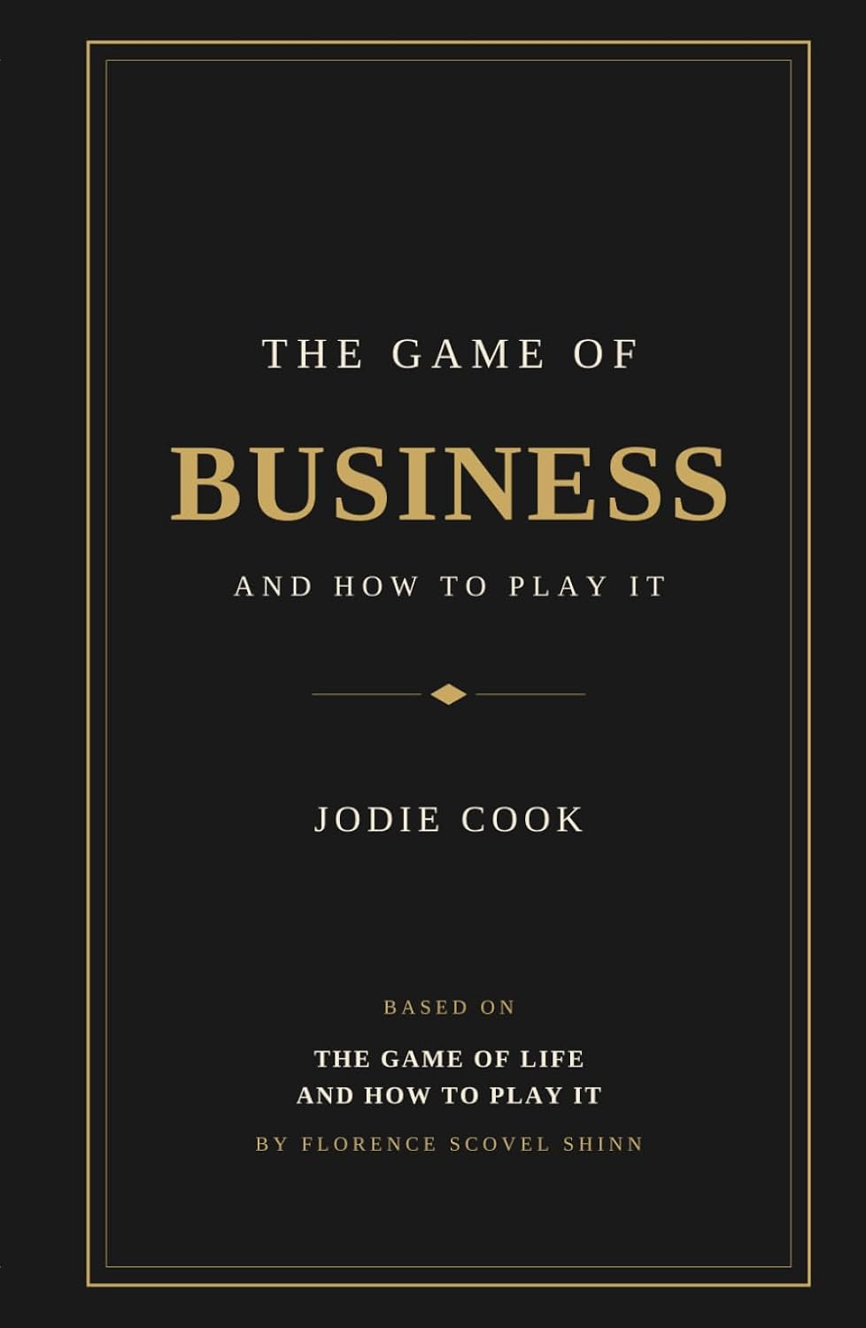 The Game of Business and How to Play It: Based on Florence Scovel-Shinn's The Game of Life and How to Play It baixar o livro de graça