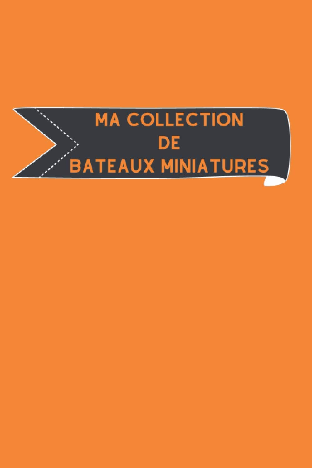 ler totalmente Ma collection de bateaux miniatures: Carnet de notes avec tableaux clairs et designs pour suivre et classer votre inventaire de bateaux modèles... pour les Navimodélistes (French Edition)