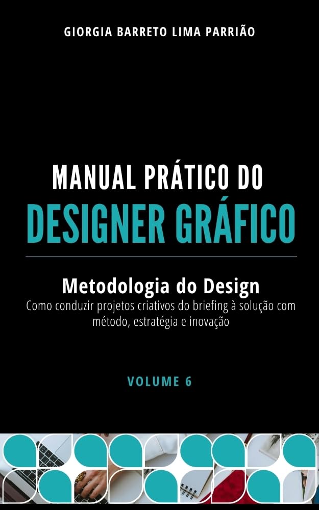 capítulo por capítulo baixar Manual Prático do Designer Gráfico – Volume 7: Metodologia do Design: Como transformar problemas em soluções criativas por meio de um processo estratégico de projeto