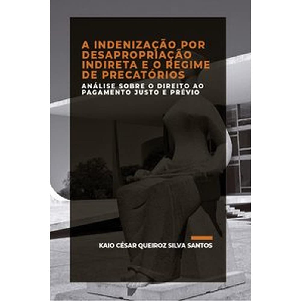 A INDENIZAÇÃO POR DESAPROPRIAÇÃO INDIRETA E O REGIME DE PRECATÓRIOS baixar livro de graça