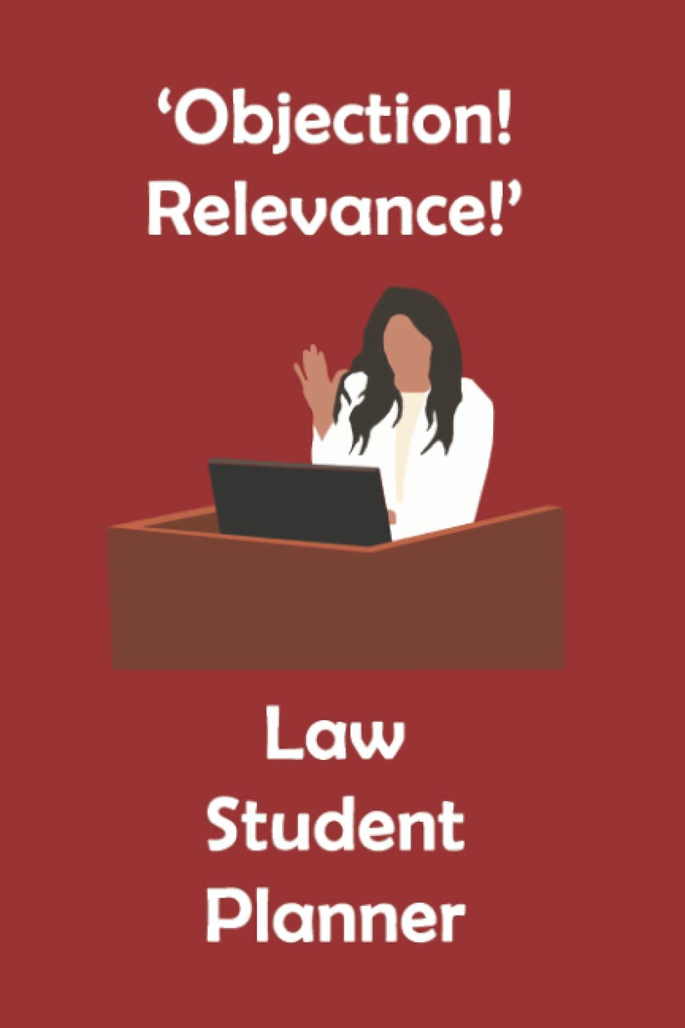 'Objection! Relevance!' Law Student Planner: Dark Red Law Student Academic Gift Planner Organiser Track Schedule Months, Projects, Goals, Hours Studied Assignments and To-Do Lists 6x9 inches baixar o livro de graça