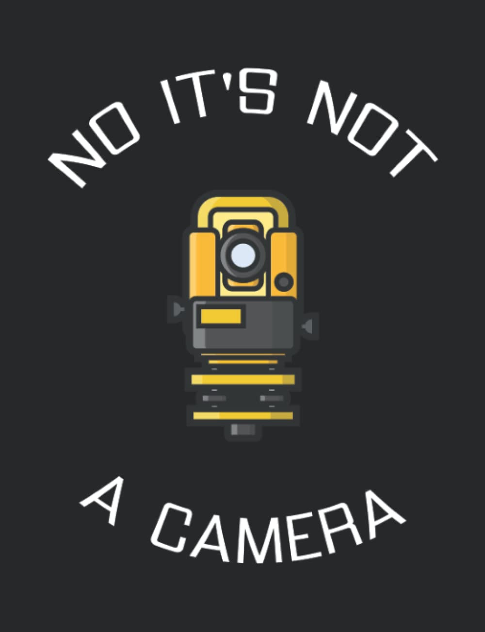 ler totalmente No, It's Not A Camera: best gifts for land surveyors, 160 page, 7.44 x 9.69 inches,College Ruled