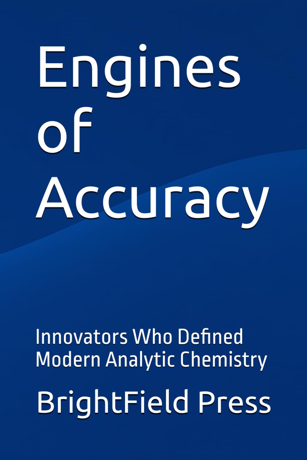 Engines of Accuracy: Innovators Who Defined Modern Analytic Chemistry baixar o livro de graça