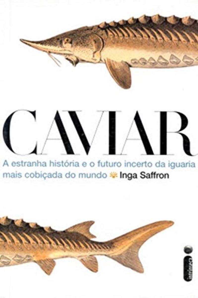 capítulo por capítulo baixar Caviar. A Estranha História e o Futuro Incerto da Iguaria Mais Cobiçada do Mundo